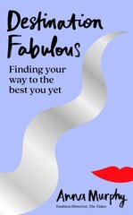 Destination Fabulous: Finding your way to the best you yet hind ja info | Eneseabiraamatud | kaup24.ee