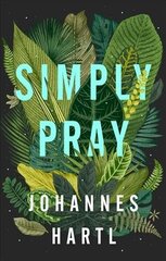 Simply Pray: 12 Steps to a Transformed Life hind ja info | Usukirjandus, religioossed raamatud | kaup24.ee