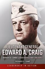 Lieutenant General Edward A. Craig: Warrior Six: Combat Leader in World War II and Korea hind ja info | Elulooraamatud, biograafiad, memuaarid | kaup24.ee