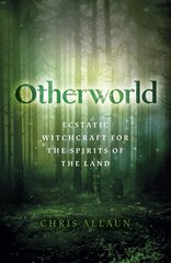 Otherworld: Ecstatic Witchcraft for the Spirits of the Land hind ja info | Usukirjandus, religioossed raamatud | kaup24.ee