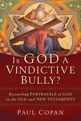 Is God a Vindictive Bully? - Reconciling Portrayals of God in the Old and New Testaments: Reconciling Portrayals of God in the Old and New Testaments hind ja info | Usukirjandus, religioossed raamatud | kaup24.ee