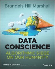 Data Conscience - Algorithmic Siege on Our Humanity: Algorithmic Siege on our Humanity hind ja info | Majandusalased raamatud | kaup24.ee