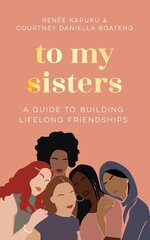 To My Sisters: A Guide to Building Lifelong Friendships hind ja info | Eneseabiraamatud | kaup24.ee