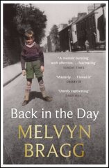 Back in the Day: Melvyn Bragg's deeply affecting, first ever memoir hind ja info | Elulooraamatud, biograafiad, memuaarid | kaup24.ee