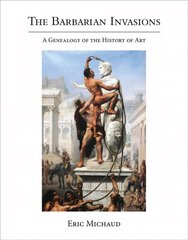 Barbarian Invasions: A Genealogy of the History of Art hind ja info | Kunstiraamatud | kaup24.ee