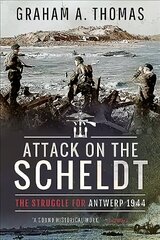 Attack on the Scheldt: The Struggle for Antwerp 1944 цена и информация | Исторические книги | kaup24.ee