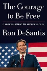 Courage to Be Free: Florida's Blueprint for America's Revival цена и информация | Биографии, автобиогафии, мемуары | kaup24.ee