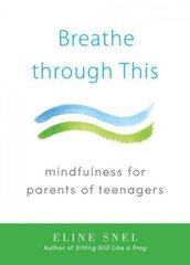 Breathe through This: Mindfulness for Parents of Teenagers hind ja info | Eneseabiraamatud | kaup24.ee