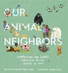 Our Animal Neighbors: Compassion for Every Furry, Slimy, Prickly Creature on Earth цена и информация | Книги для малышей | kaup24.ee