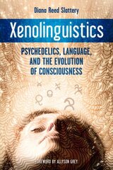 Xenolinguistics: Psychedelics, Language, and the Evolution of Consciousness hind ja info | Eneseabiraamatud | kaup24.ee