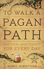 To Walk a Pagan Path: Practical Spirituality for Every Day hind ja info | Eneseabiraamatud | kaup24.ee