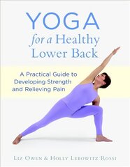 Yoga for a Healthy Lower Back: A Practical Guide to Developing Strength and Relieving Pain цена и информация | Книги о питании и здоровом образе жизни | kaup24.ee