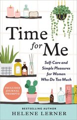 Time for Me: Self Care and Simple Pleasures for Women Who Do Too Much цена и информация | Самоучители | kaup24.ee