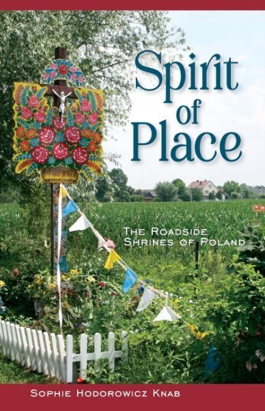 Spirit of Place: The Roadside Shrines of Poland hind ja info | Ajalooraamatud | kaup24.ee