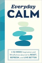 Everyday Calm: A 52-Week Inspiration and Mindfulness Journal to Reset, Refresh, and Live Better hind ja info | Eneseabiraamatud | kaup24.ee