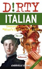 Dirty Italian: Third Edition: Everyday Slang from 'What's Up?' to 'F*%# Off!' цена и информация | Пособия по изучению иностранных языков | kaup24.ee