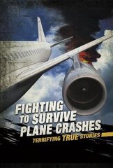 Fighting to Survive Plane Crashes: Terrifying True Stories цена и информация | Книги для подростков и молодежи | kaup24.ee