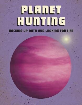 Planet Hunting: Racking Up Data and Looking for Life цена и информация | Entsüklopeediad, teatmeteosed | kaup24.ee