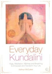 Everyday Kundalini: Yoga, Meditation, Mantras and Breathing to Empower and Transform 2nd Revised edition hind ja info | Eneseabiraamatud | kaup24.ee