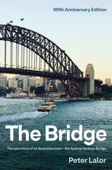 Bridge: The epic story of an Australian icon - the Sydney Harbour Bridge цена и информация | Исторические книги | kaup24.ee