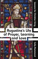 Augustine's Life of Prayer, Learning and Love: Lessons for Christian living hind ja info | Usukirjandus, religioossed raamatud | kaup24.ee