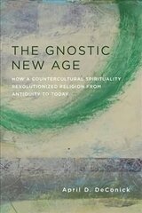 Gnostic New Age: How a Countercultural Spirituality Revolutionized Religion from Antiquity to Today цена и информация | Духовная литература | kaup24.ee