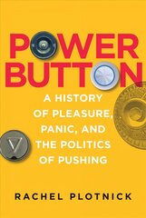 Power Button: A History of Pleasure, Panic, and the Politics of Pushing цена и информация | Книги по социальным наукам | kaup24.ee