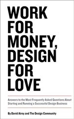 Work for Money, Design for Love: Answers to the Most Frequently Asked Questions About Starting and Running a Successful Design Business hind ja info | Eneseabiraamatud | kaup24.ee