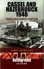 Cassel and Hazebrouck 1940: France and Flanders Campaign: France and Flanders Campaign цена и информация | Исторические книги | kaup24.ee