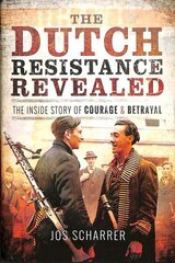 Dutch Resistance Revealed: The Inside Story of Courage and Betrayal hind ja info | Ajalooraamatud | kaup24.ee