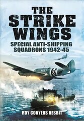 Strike Wings: Special Anti-Shipping Squadrons 1942-45 цена и информация | Исторические книги | kaup24.ee