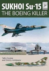 Flight Craft 5: Sukhoi Su-15: The 'Boeing Killer': The 'Boeing Killer' hind ja info | Ühiskonnateemalised raamatud | kaup24.ee