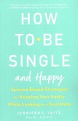 How To Be Single And Happy: Science-Based Strategies for Keeping Your Sanity While Looking for a Soulmate цена и информация | Самоучители | kaup24.ee