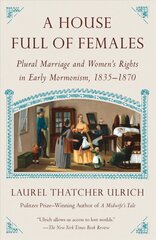 House Full of Females: Plural Marriage and Women's Rights in Early Mormonism, 1835-1870 цена и информация | Духовная литература | kaup24.ee