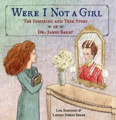 Were I Not A Girl: The Inspiring and True Story of Dr. James Barry hind ja info | Noortekirjandus | kaup24.ee