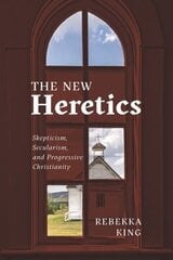 New Heretics: Skepticism, Secularism, and Progressive Christianity цена и информация | Духовная литература | kaup24.ee