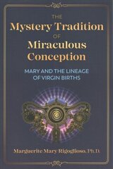 Mystery Tradition of Miraculous Conception: Mary and the Lineage of Virgin Births hind ja info | Eneseabiraamatud | kaup24.ee
