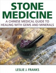 Stone Medicine: A Chinese Medical Guide to Healing with Gems and Minerals цена и информация | Самоучители | kaup24.ee