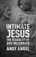 Intimate Jesus: The Sexuality Of God Incarnate hind ja info | Usukirjandus, religioossed raamatud | kaup24.ee