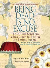 Being Dead Is No Excuse: The Official Southern Ladies Guide to Hosting the Perfect Funeral hind ja info | Retseptiraamatud  | kaup24.ee