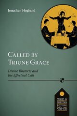 Called by Triune Grace: Divine Rhetoric And The Effectual Call hind ja info | Usukirjandus, religioossed raamatud | kaup24.ee