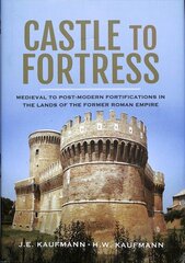 Castle to Fortress: Medieval to Renaissance Fortifications in the Lands of the Former Western Roman Empire hind ja info | Ajalooraamatud | kaup24.ee