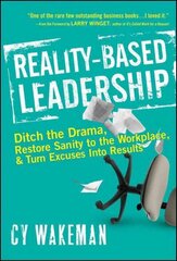 Reality-Based Leadership: Ditch the Drama, Restore Sanity to the Workplace, and Turn Excuses into Results цена и информация | Книги по экономике | kaup24.ee