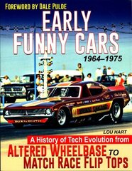 Early Funny Cars: A History of Tech Evolution from Gas Altereds to Match Race Flip Tops 1963-1975 hind ja info | Ajalooraamatud | kaup24.ee