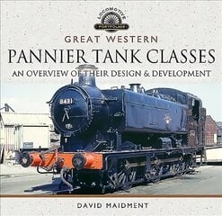 Great Western, Pannier Tank Classes: An Overview of Their Design and Development цена и информация | Книги по социальным наукам | kaup24.ee
