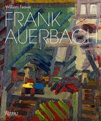 Frank Auerbach: Revised and Expanded Edition hind ja info | Kunstiraamatud | kaup24.ee