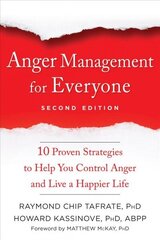Anger Management for Everyone: Ten Proven Strategies to Help You Control Anger and Live a Happier Life 2nd Second Edition, Revised ed. hind ja info | Eneseabiraamatud | kaup24.ee