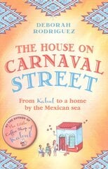 House on Carnaval Street: From Kabul to a Home by the Mexican Sea hind ja info | Elulooraamatud, biograafiad, memuaarid | kaup24.ee