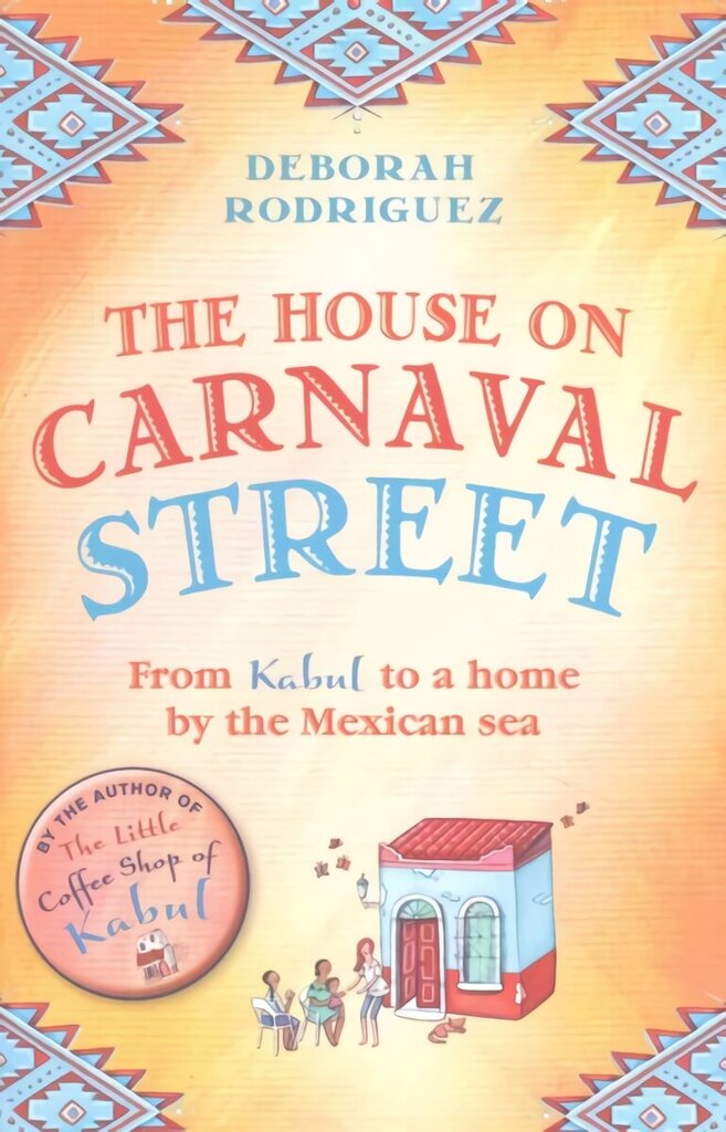 House on Carnaval Street: From Kabul to a Home by the Mexican Sea цена и информация | Elulooraamatud, biograafiad, memuaarid | kaup24.ee