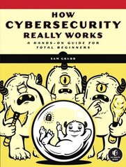 How Cybersecurity Really Works: A Hands-On Guide hind ja info | Majandusalased raamatud | kaup24.ee